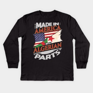 Made In America With Algerian Parts - Gift for Algerian From Algeria Kids Long Sleeve T-Shirt